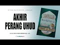 Akhir Perang Uhud - Ustadz Roni Nuryusmansyah S.Sy