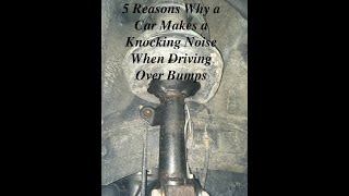 5 Reasons Why a Car Makes a Knocking Noise When Driving Over Bumps