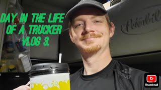 Day in the life of a trucker vlog 3.