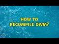 Ubuntu: How to Recompile DWM? (2 Solutions!!)