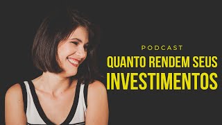 Você realmente sabe quanto rendem seus investimentos? - Podcast #18 | Elen Angela