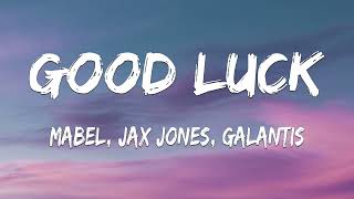 Mabel, Jax Jones, Galantis - Good Luck (Lyrics) | Hits Music Everyday