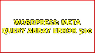 Wordpress: Meta Query Array Error 500