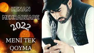 Kenan Mehrabzade - Meni tek qoyma (Music Official) 2022