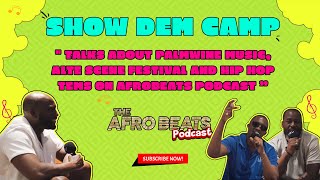 Show Dem Camp Talks About Palmwine Music, Alte Scene Festival And Hip Hop Tems On Afrobeats Podcast