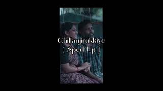 Chillanjirukkiye ( Sped Up )