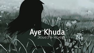 Aye Khuda ⛈🤍 (Slowed + Reverb) °×° Kshitij Tarey,Saim Bhat, Mithoon °•°