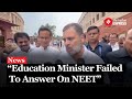 Rahul Gandhi Vows to Raise The NEET Issue; Says Education Minister Failed to answer on NEET