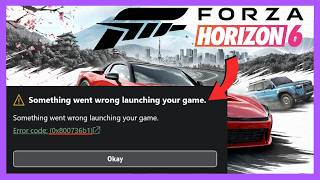 Fix Forza Horizon 6 Something Went Wrong Launching Your Game Error Code 0x800736b1