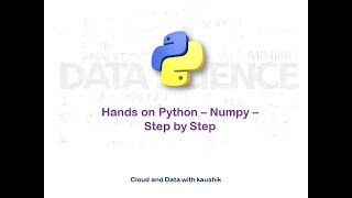 Tutorial 8: Numpy python hands on demo : Step by Step Learning