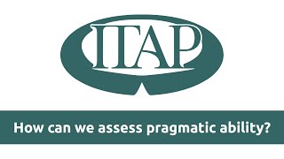 ITAP | How can we assess pragmatic ability? | International Association for Teaching Pragmatics