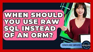 When Should You Use Raw SQL Instead Of An ORM? - Server Logic Simplified