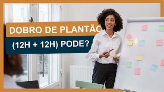 Quem trabalha 12x36 pode DOBRAR O PLANTÃO DE 12H?