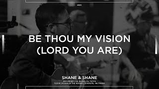 Be Thou My Vision (Lord You Are) [Acoustic] - Shane & Shane