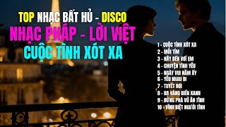 NHẠC PHÁP - LỜI VIỆT - CUỘC TÌNH XÓT XA | 15 Bài DISCO Cover Mới – Nghe Là Dính | TOP HIT SONGS