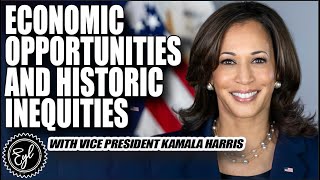 Vice President Kamala Harris Discusses Economic Opportunities and Historic Inequities