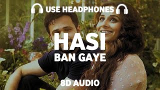 Hasi Ban Gaye (8D AUDIO) Ami Mishra | Hamari Adhuri Kahaani | Emraan Hashmi, Vidya Balan