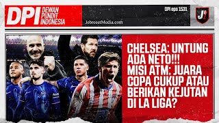 CHELSEA BERUNTUNG PUNYA NETO, ATLETICO MADRID SANG PENGGANGGU MADRID \u0026 BARCA - DPI - EPS - 1531