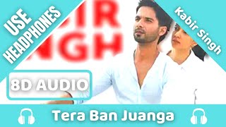 Kabir Singh: Tera Ban Jaunga (8D AUDIO) | Tulsi Kumar, Akhil Sachdeva | Kumaar | 8D Acoustica
