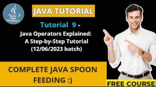 Java Tutorial - 9 (12/06/2023 batch) Java Operators Explained: A Step-by-Step Tutorial(Recorded)