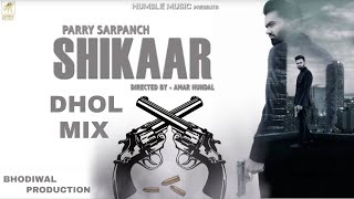 SHIKAAR DHOL MIX PUNJABI SONG BY PARRY SARPANCH FT. JAZZY-B