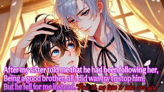 || BL Story || I only wanted to stop him from following my sister, But instead… he fell for me...