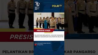 PELANTIKAN BRIGJEN POL GOLKAR PANGARSO SEBAGAI WAKAPOLDA KALSEL