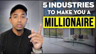 The 5 Industries Most Likely to Make You A Millionaire