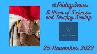 #fridaysews - A Week of Sickness and Scrappy Sewing