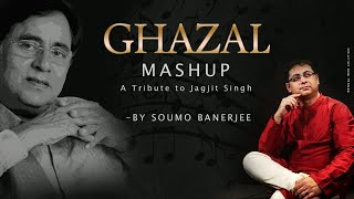 Ghazal Mashup | A Tribute to Jagjit Singh By Soumo Banerjee| Hoto se | Tumko dekha| Tum Itna jo