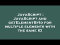 JavaScript : JavaScript and getElementById for multiple elements with the same ID