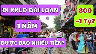 XKLĐ Đài Loan | Đi Đài Loan 3 Năm Được Bao Nhiêu Tiền | Cuộc Sống Đài Loan