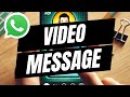 How To Send A Video Message in WhatsApp - Full Guide
