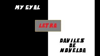 LETRA + MY GYAL (DAVILES DE NOVELDA)