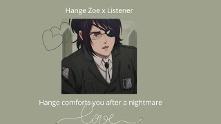 Hange Comforts You after a nightmare / Sweet Hange Zoe x Listener