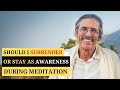 Should I surrender to unconsciousness or stay aware during meditation? | Q&A with Sat Shree