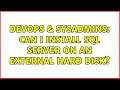 DevOps & SysAdmins: Can I install SQL Server on an external Hard Disk?