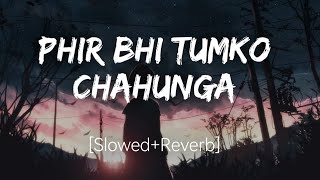 Phir Bhi Tumko Chahunga [Slowed + Reverb] - Arjit Singh | Hindi Lofi Music