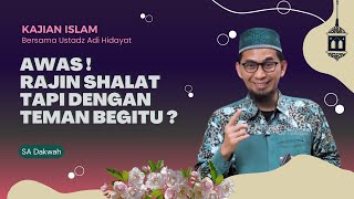 Awas Rajin Shalat Tapi Dengan Teman Begitu || Ustadz Adi Hidayat #kajianislam