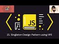 21. JAVASCRIPT : Singleton Design Pattern using IIFE