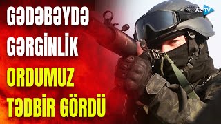 Gədəbəy istiqamətində gərginlik: ordumuz düşməni belə susdurdu