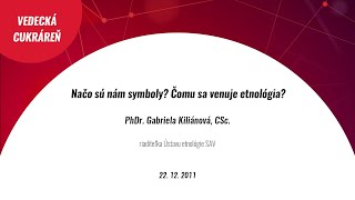 Načo sú nám symboly? Čomu sa venuje etnológia? (Gabriela Kiliánová)