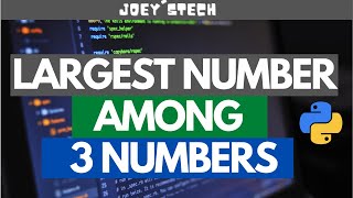 Python program to find largest of 3 numbers | Joey'sTECH