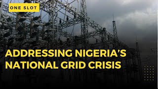 Addressing Nigeria’s National Grid Crisis