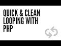 Quick & Clean Looping With PHP