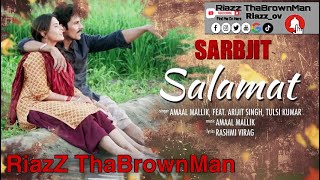 Salamat Full Song | SARBJIT | Randeep Hooda, Richa Chadda | Arijit Singh, Tulsi Kumar