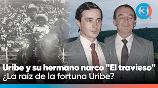 Uribe y el ocultamiento de su hermano mayor narco "Travieso" ¿El origen de la fortuna de Los Uribe?