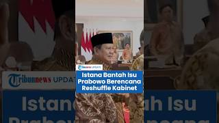 Istana Bantah Isu Sinyal Presiden Prabowo Reshuffle Kabinet Merah Putih: Belum Ada Rencana