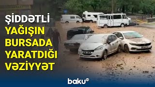 Türkiyənin Bursa şəhərinə yağan yağış fəsadlar törətdi