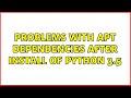 Ubuntu: Problems with apt dependencies after install of python 3.5 (2 Solutions!!)